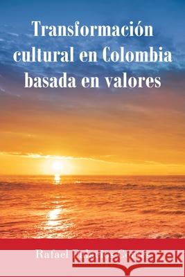 Transformación Cultural En Colombia Basada en Valores Cortés, Rafael Palacios 9781662492389