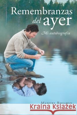 Remembranzas del ayer: Mi autobiografía Manuel Rosario 9781662492501 Page Publishing, Inc.