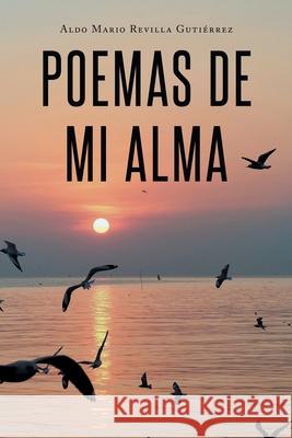 Poemas de mi Alma Aldo Mario Revilla Gutiérrez 9781662492532