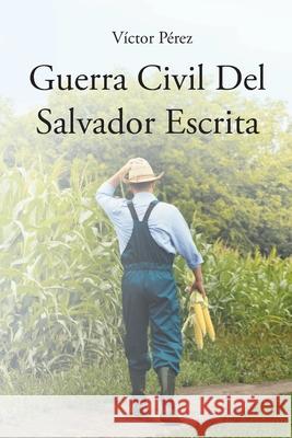 Guerra Civil Del Salvador Escrita V?ctor P?rez 9781662496103