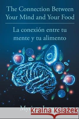 The Connection Between Your Mind and Your Food - La conexi?n entre tu mente y tu alimento Myriam Lozano 9781662497056