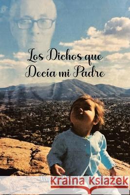 Los Dichos que Dec?a mi Padre: Things My Dad Would Say Virginia Barrales A 9781662497193 Page Publishing