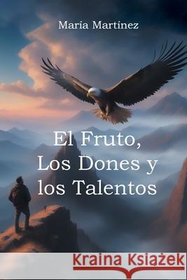 El Fruto, Los Dones y los Talentos Mar?a Mart?nez 9781662498060 Page Publishing