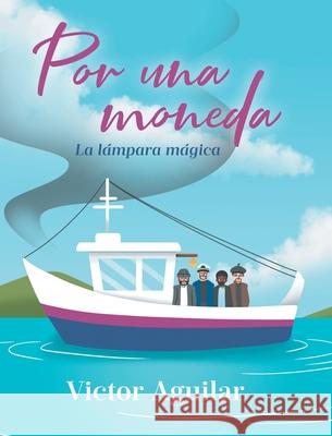 Por Una Moneda: La L?mpara M?gica Victor Aguilar 9781662498534
