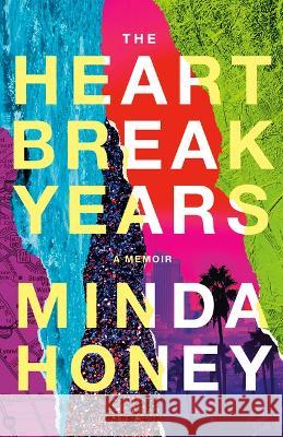The Heartbreak Years: A Memoir Minda Honey 9781662500015 Little a