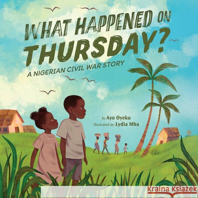 What Happened on Thursday?: A Nigerian Civil War Story Ayo Oyeku Lydia Mba 9781662504020 Amazon Publishing