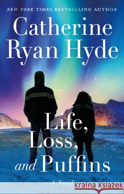 Life, Loss, and Puffins: A Novel Catherine Ryan Hyde 9781662504419