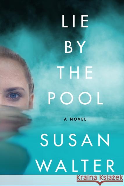 Lie by the Pool: A Novel Susan Walter 9781662505102