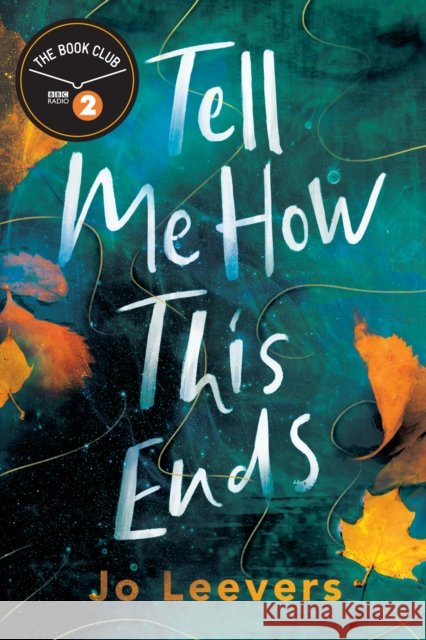 Tell Me How This Ends: A BBC Radio 2 Book Club Pick Leevers, Jo 9781662506383 Amazon Publishing