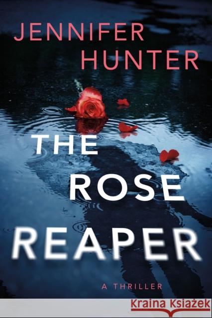 The Rose Reaper: A Thriller Jennifer Hunter 9781662509353 Amazon Publishing