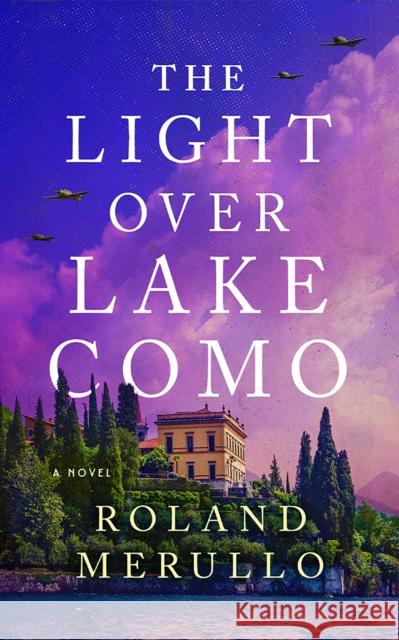 The Light Over Lake Como: A Novel Roland Merullo 9781662510786 Lake Union Publishing