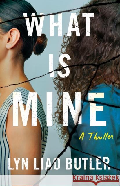 What Is Mine: A Thriller Lyn Liao Butler 9781662513008 Amazon Publishing
