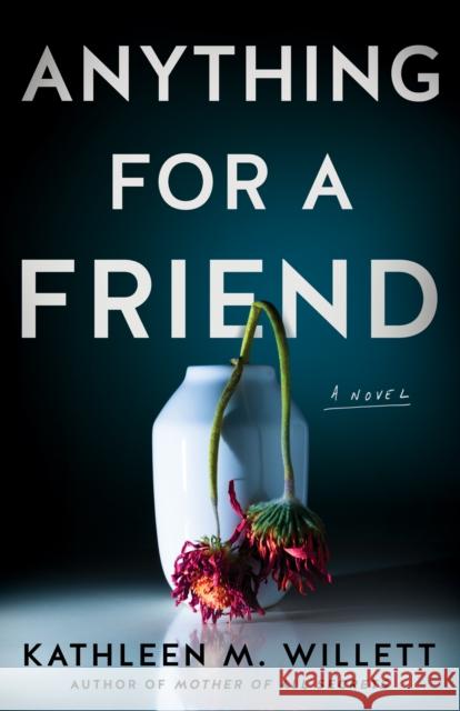 Anything for a Friend: A Novel  9781662513091 Lake Union Publishing