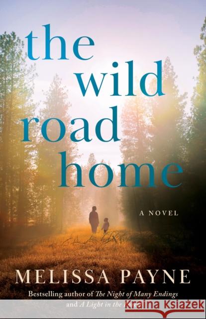 The Wild Road Home: A Novel Melissa Payne 9781662515743 Amazon Publishing