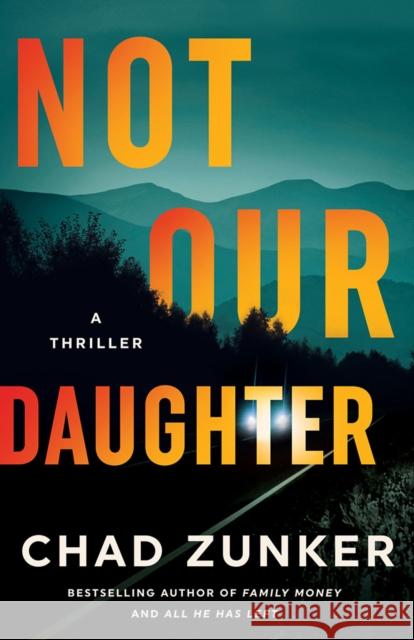 Not Our Daughter: A Thriller Chad Zunker 9781662516214 Thomas & Mercer