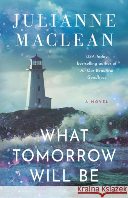 What Tomorrow Will Be: A Novel Julianne MacLean 9781662519123