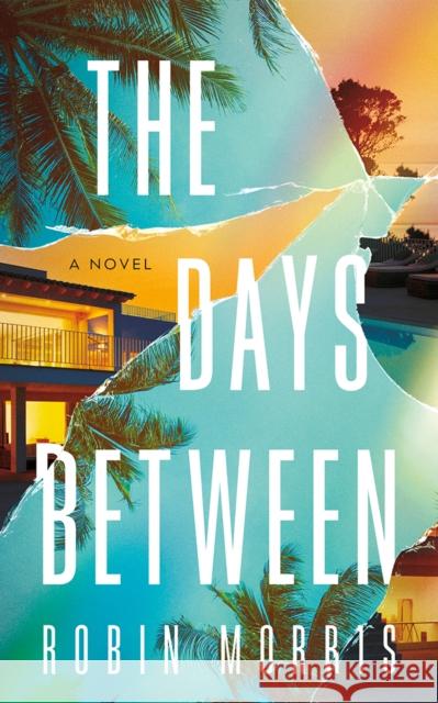 The Days Between: A Novel Robin Morris 9781662520341