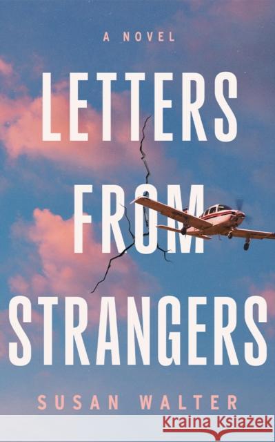 Letters from Strangers: A Novel Susan Walter 9781662523496