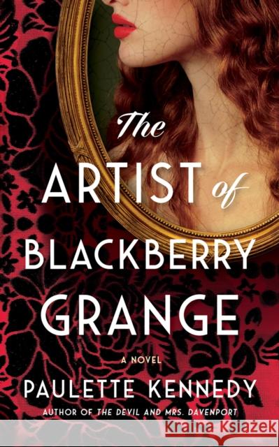 The Artist of Blackberry Grange: A Novel Paulette Kennedy 9781662524158