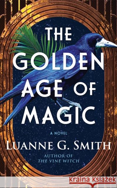 The Golden Age of Magic: A Novel Luanne G. Smith 9781662525018