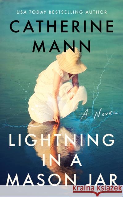 Lightning in a Mason Jar: A Novel Catherine Mann 9781662525223 Lake Union Publishing