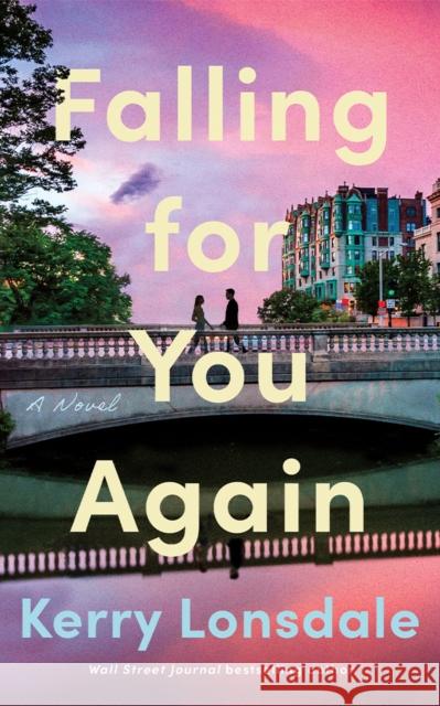 Falling for You Again: A Novel Kerry Lonsdale 9781662525285