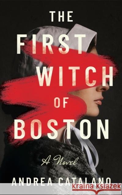 The First Witch of Boston: A Novel Andrea Catalano 9781662526008