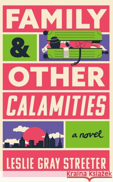 Family & Other Calamities: A Novel Leslie Gray Streeter 9781662527623