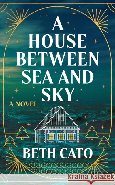 A House Between Sea and Sky: A Novel Beth Cato 9781662527760