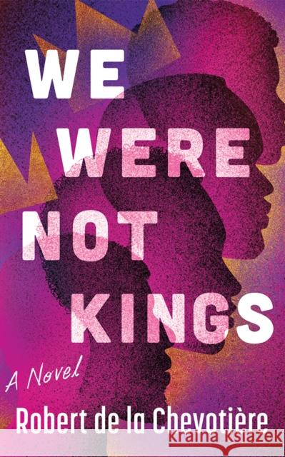 We Were Not Kings: A Novel Robert de la Chevotiere 9781662529351 Little a
