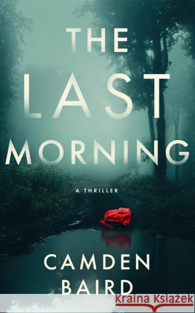 The Last Morning: A Thriller Camden Baird 9781662530258
