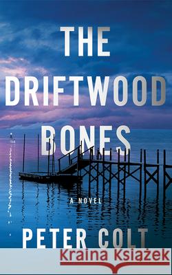 The Driftwood Bones Peter Colt 9781662530401 Thomas & Mercer