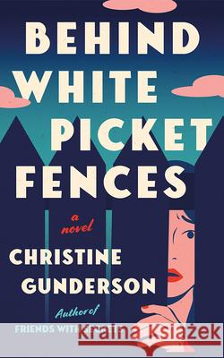 Behind White Picket Fences Christine Gunderson 9781662533082 Lake Union Publishing