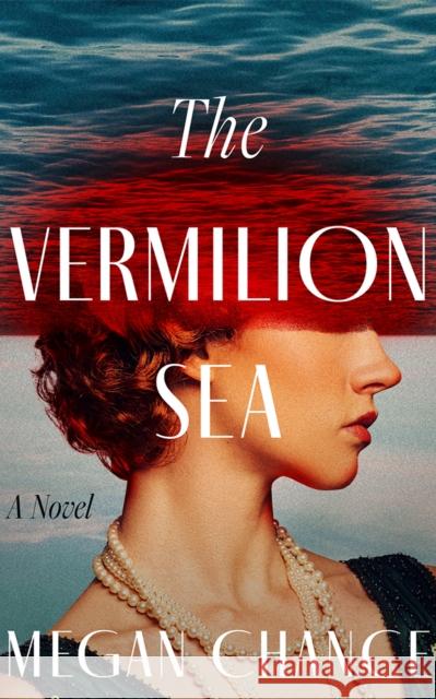 The Vermilion Sea: A Novel Megan Chance 9781662533501 Lake Union Publishing