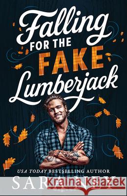 Falling for the Fake Lumberjack Sara Ney 9781662536007