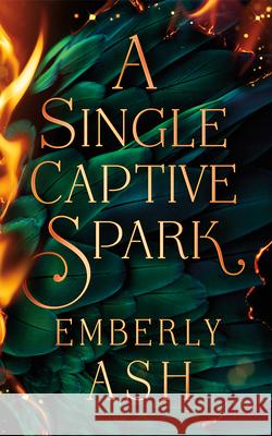 A Single Captive Spark Emberly Ash 9781662537370 47north