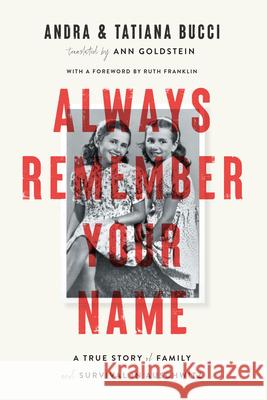 Always Remember Your Name: A True Story of Family and Survival in Auschwitz Andra Bucci Tatiana Bucci Ann Goldstein 9781662600715