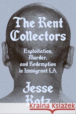 The Rent Collectors: Exploitation, Murder, and Redemption in Immigrant La Jesse Katz 9781662601736 Astra House