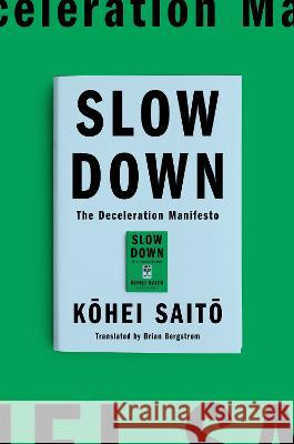 Slow Down: The Degrowth Manifesto Kohei Saito Brian Bergstrom 9781662602368