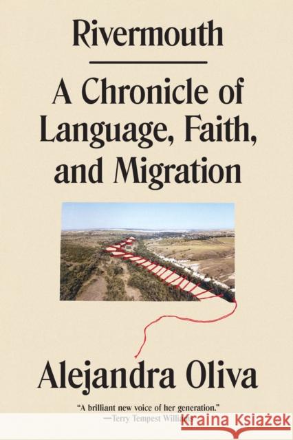 Rivermouth: A Chronicle of Language, Faith, and Migration Alejandra Oliva 9781662602672