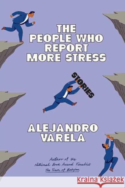 The People Who Report More Stress: Stories Alejandro Varela 9781662603396 Astra House