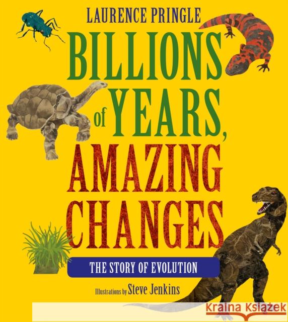 Billions of Years, Amazing Changes: The Story of Evolution Laurence Pringle Steve Jenkins 9781662620089 Astra Young Readers
