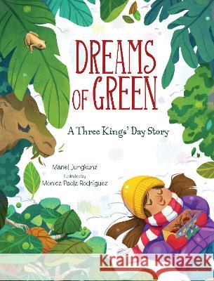 Dreams of Green: A Three Kings\' Day Story Mariel Jungkunz M?nica Paola Rodriguez 9781662620379 Astra Young Readers