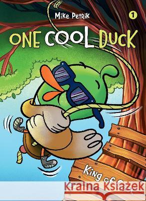 One Cool Duck #1: King of Cool Mike Petrik 9781662640186 Hippo Park