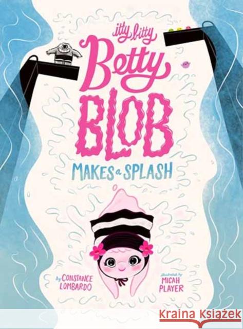 Itty Bitty Betty Blob Makes a Splash Constance Lombardo 9781662640926