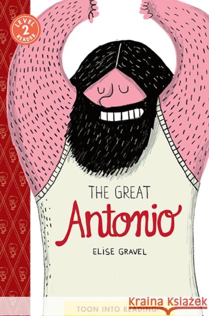 The Great Antonio: TOON Level 2 Elise Gravel 9781662665554 Toon Books