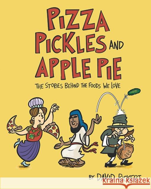 Pizza, Pickles, and Apple Pie: The Stories Behind the Foods We Love David Rickert David Rickert 9781662670138 Kane Press