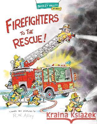 Firefighters to the Rescue! R. W. Alley R. W. Alley 9781662670275 Kane Press