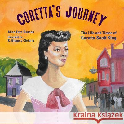 Coretta's Journey: The Life and Times of Coretta Scott King Alice Faye Duncan R. Gregory Christie 9781662680045 Calkins Creek Books
