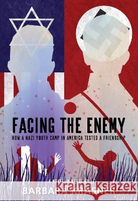Facing the Enemy: How a Nazi Youth Camp in America Tested a Friendship Barbara Krasner 9781662680250 Calkins Creek Books